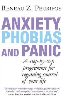 Anxiety, Phobias And Panic : A step-by-step programme for regaining control of your life