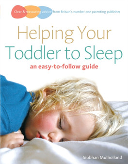 Helping Your Toddler to Sleep : an easy-to-follow guide