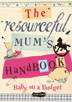 The Resourceful Mum's Handbook : Baby on a Budget
