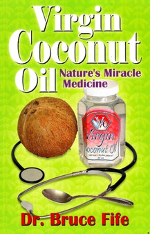 Virgin Coconut Oil : Nature's Miracle Medicine