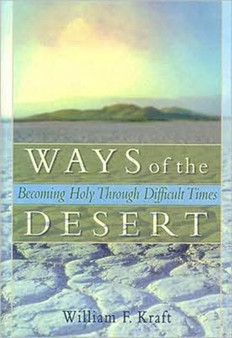 Ways of the Desert : Becoming Holy Through Difficult Times