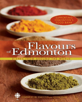 Flavours of Edmonton : Dishes From Around the World