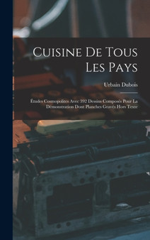 Cuisine De Tous Les Pays : Etudes Cosmopolites Avec 392 Dessins Composes Pour La Demonstration Dont Planches Graves Hors Texte
