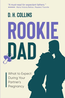 Rookie Dad : What to Expect During Your Partner's Pregnancy