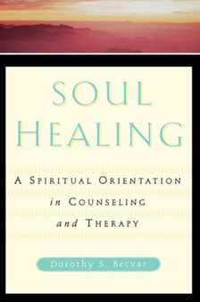 Soul Healing : A Spiritual Orientation In Counseling And Therapy