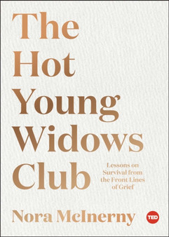 The Hot Young Widows Club : Lessons on Survival from the Front Lines of Grief
