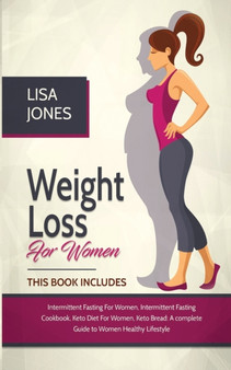 Weight Loss For Women : 4 Books In 1 Intermittent Fasting for Women, Intermittent Fasting Cookbook, Keto Diet for Women, Keto Bread