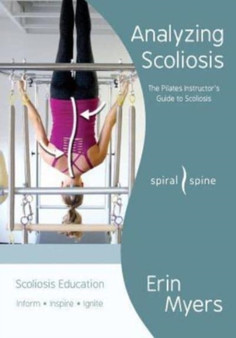 Analyzing Scoliosis : The Pilates Instructor's Guide to Scoliosis