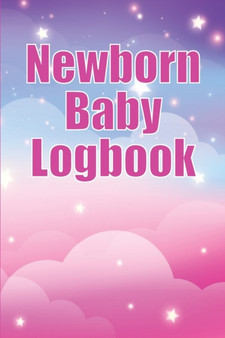 Newborn Baby Logbook : Baby Tracker for Newborns, Breastfeeding Keeper, Sleeping, Diapers and Activities Amazing gift idea for all mothers