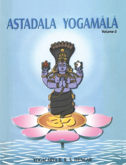 Astadala Yogamala Vol.3 the Collected Works of B.K.S Iyengar