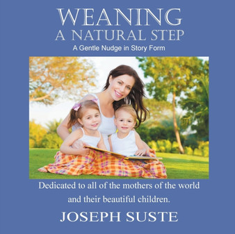 Weaning : A Natural Step: A Gentle Nudge in Story Form