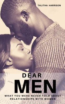 Dear Men : What You Were Never Told About Relationships With Women