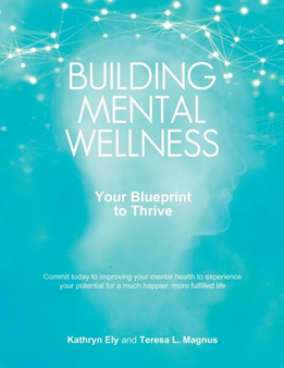 Building Mental Wellness : Your Blueprint to Thrive