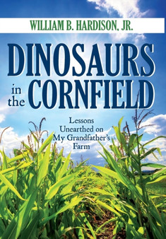 Dinosaurs in the Cornfield : Lessons Unearthed on My Grandfather's Farm
