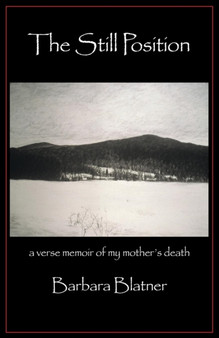 The Still Position : A Verse Memoir of My Mother's Death