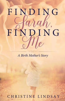 Finding Sarah, Finding Me : A Birth Mother's Story