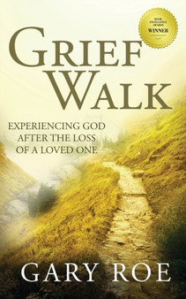 Grief Walk : Experiencing God After the Loss of a Loved One : 0