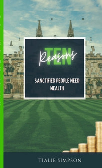 Ten Reason Why Sanctified People Need Wealth