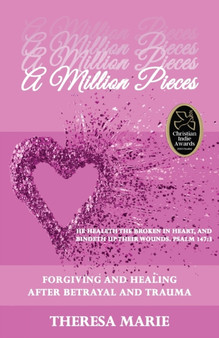 A Million Pieces : Forgiving and Healing After Betrayal and Trauma