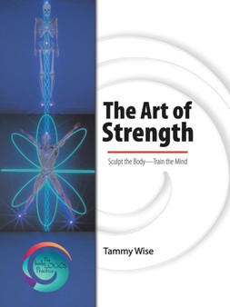 The Art of Strength : Sculpt the Body-Train the Mind
