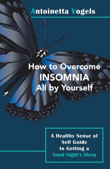 How to Overcome Insomnia All by Yourself : A Healthy Sense of Self Guide to Getting a Good Night's Sleep