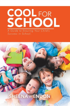 Cool for School : A Guide to Ensuring Your Child's Success in School.