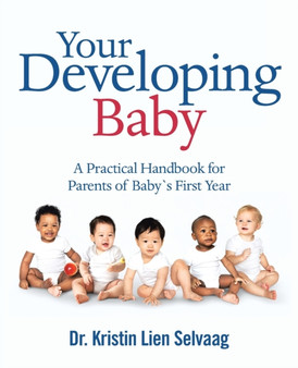 Your Developing Baby : A Practical Handbook for Parents of Baby`S First Year