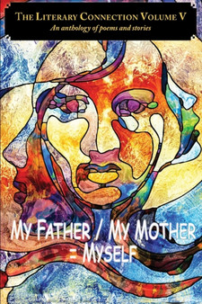 The Literary Connection Volume V : My Father/My Mother = Myself