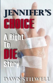 Jennifer's Choice : A Right to Die Story