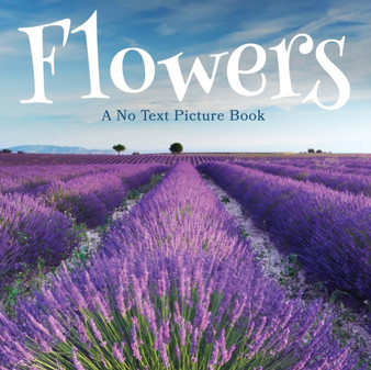 Flowers, A No Text Picture Book : A Calming Gift for Alzheimer Patients and Senior Citizens Living With Dementia : 2