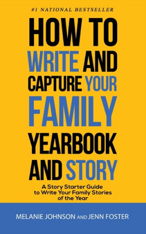 How to Write and Capture Your Family Yearbook and Story : A Story Starter Guide to Write Your Family Stories of the Year