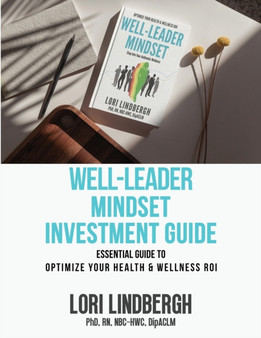 Well-Leader Mindset Investment Guide : the Essential Guide to Optimize Your Health and Wellness ROI