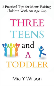Three Teens and a Toddler : 8 Practical Tips for Moms Raising Children with an Age Gap