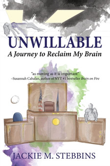 Unwillable : A Journey to Reclaim My Brain