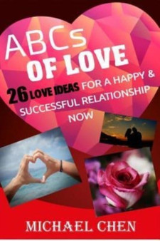ABCs of Love : 26 Love Ideas For A Happy & Successful Relationship Now