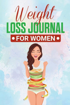 Weight Loss Journal for Women : Useful Fitness and Nutrition Journal with 13-Week Written Path Food and Exercise Journal