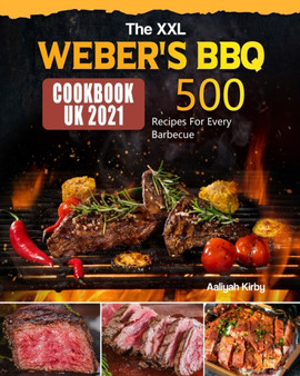 The XXL Weber's BBQ Cookbook for UK : 500 Recipes For Every Barbecue