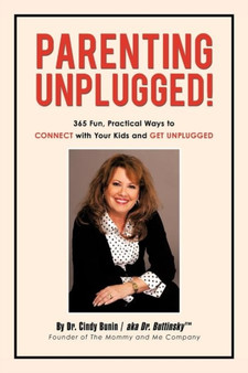 Parenting Unplugged : 365 Fun, Practical Ways to Connect with Your Kids and Get Unplugged