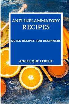 Anti-Inflammatory Recipes : Quick Recipes for Beginners