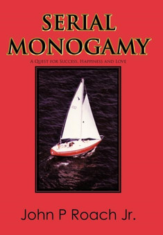 Serial Monogamy : A Quest for Success, Happiness and Love