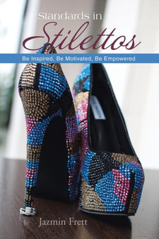 Standards in Stilettos : Be Inspired, Be Motivated, Be Empowered
