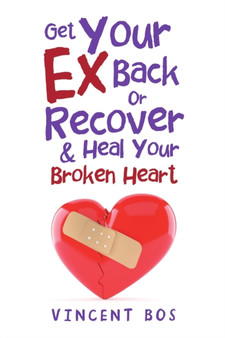 Get Your Ex Back or Recover : & Heal Your Broken Heart