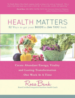 Health Matters : Fifty-Two Ways to Get Your Body to Love You Back