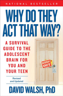 Why Do They Act That Way? - Revised and Updated : A Survival Guide to the Adolescent Brain for You and Your Teen