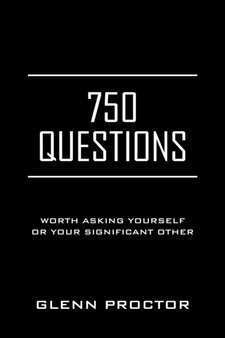 750 Questions : Worth Asking Yourself or Your Significant Other