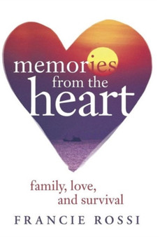Memories from the Heart : Family, Love, and Survival