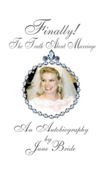 Finally! the Truth about Marriage : An Autobiography