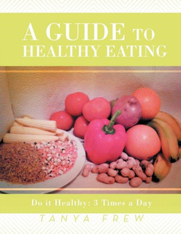 A Guide to Healthy Eating : Do it Healthy: 3 Times a Day