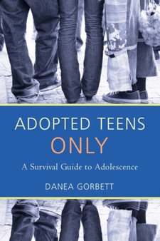 Adopted Teens Only : A Survival Guide to Adolescence