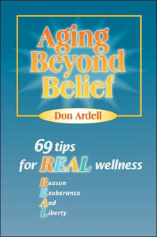 Aging Beyond Belief : 69 Tips for Real Wellness